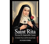 Saint Rita Novena for Impossible Causes: A Catholic Prayer and Devotional Guide (Saints & Miracles Novena Prayers)