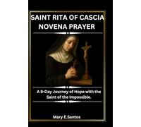 SAINT RITA OF CASCIA NOVENA PRAYER: A 9-Day Journey of Hope with the Saint of the Impossible.