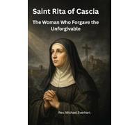 SAINT RITA OF CASCIA: The Woman Who Forgave the Unforgivable