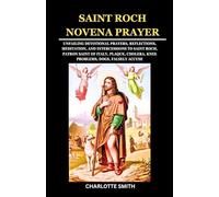 SAINT ROCH NOVENA PRAYER: Unfailing Devotional Prayers, Reflections, Meditation, and Intercessions to Saint Roch, Patron Saint of Italy, Plaque, ... (CATHOLIC NOVENA PRAYERBOOK COLLECTION)