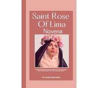 Saint Rose Of Lima Novena: Powerful Novena Prayers To Patron of Peru Seeking Faith And Miracle | Her Life, Litany And Fact