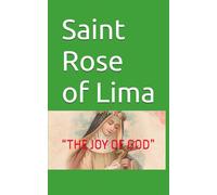 Saint Rose of Lima: “THE JOY OF GOD”