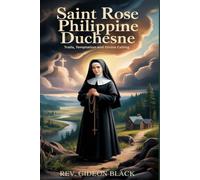 SAINT ROSE PHILIPPINE DUCHESNE: Trails, Temptation and Divine Calling.