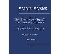 Saint-Saëns - The Swan (Le Cigne) from 'Carnival of the Animals':: as played by Yo Yo Ma and Kathryn Stott for Violin Solo and Piano (Sheet Music)