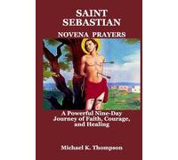 SAINT SEBASTIAN NOVENA PRAYERS: A Powerful Nine-Day Journey of Faith, Courage, and Healing