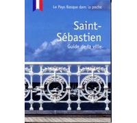 SAINT-SÉBASTIEN: GUIDE DE LA VILLE (LE PAYS BASQUE DANS LA POCHE)