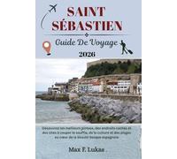 SAINT SÉBASTIEN GUIDE DE VOYAGE: Découvrez les meilleurs pintxos, des endroits cachés et des sites à couper le souffle, de la culture et des plages au ... basque espagnole (Max Lukas le voyageur FR)