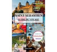 SAINT SÉBASTIEN GUIDE DE VOYAGE: Le compagnon de voyage indispensable pour des aventures côtières et des voyages savoureux