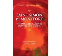 Saint Simon de Montfort: The Miracles, Laments, Prayers and Hymns: 4 (Boydell Medieval Texts)