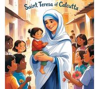Saint Teresa of Calcutta: A Story of Love in Rhyme: A Poetic Biography of Compassion and Kindness for Children Ages 4-10