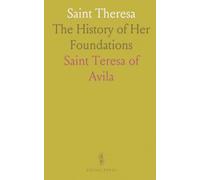 Saint Theresa: The History of Her Foundations