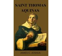 Saint Thomas Aquinas: Biography and nine days novena, litany, reflections, teachings , sermons, devotions, prayers and legacy of saint Thomas Aquinas