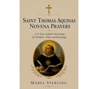 SAINT THOMAS AQUINAS NOVENA PRAYERS: A 9-Day Catholic Devotional for Wisdom, Truth, and Knowledge