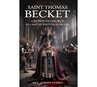 SAINT THOMAS BECKET: Crown vs Church in a Battle Written in Blood