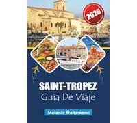 SAINT-TROPEZ GUÍA DE VIAJE 2026: Itinerarios por la Riviera francesa, playas, resorts de lujo, vida nocturna y secretos locales para la mejor escapada al Mediterráneo