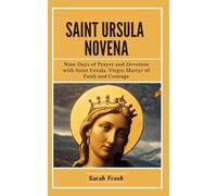 Saint Ursula Novena: Nine Days of Prayer and Devotion with Saint Ursula, Virgin Martyr of Faith and Courage (Novena of Saints)