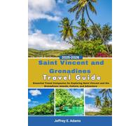 Saint Vincent and Grenadines Travel Guide 2025-2026: Essential Travel Companion for Exploring Saint Vincent and the Grenadines: Islands, Culture, and Adventure