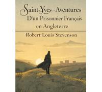 Saint-Yves - Aventures D’un Prisonnier Français en Angleterre: Roman d’aventure historique - Fuite, complots et courage au temps des guerres napoléoniennes