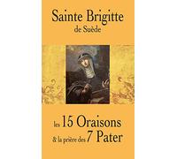 Sainte Brigitte de Suède: Les 15 oraisons et la prière des 7 pater