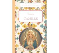 Sainte Camille: Raconte-moi mon prénom : Le carnet de mon saint patron