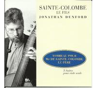 Sainte-Colombe le fils: Tombeau pour Mr de Sainte-Colombe le père; 5 Suites pour viole seule /Dunford