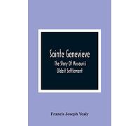 Sainte Genevieve; The Story Of Missouri'S Oldest Settlement