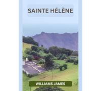 SAINTE-HÉLÈNE GUIDE DE VOYAGE 2026: Guide de voyage de Sainte-Hélène 2026 : À la découverte des trésors cachés de l’Atlantique Sud