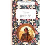 Sainte Juliette, le carnet de mon saint patron, 6-10 ANS: Raconte-moi mon prénom