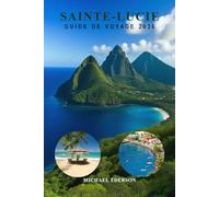 SAINTE-LUCIE GUIDE DE VOYAGE 2026: Conseils d'initiés, Meilleures plages, Resorts, Activités à faire, Planificateur d'itinéraire,Voyage à petit ... local et Planification de vacances dans les