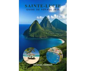 SAINTE-LUCIE GUIDE DE VOYAGE 2026: Conseils d'initiés, Meilleures plages, Resorts, Activités à faire, Planificateur d'itinéraire,Voyage à petit ... local et Planification de vacances dans les