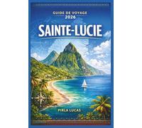 SAINTE-LUCIE GUIDE DE VOYAGE 2026: Explorez les aventures, les sentiers pittoresques et la riche culture de l'île.