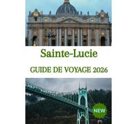 Sainte-Lucie GUIDE DE VOYAGE 2026: Votre guide ultime des plages, des Pitons, des trésors cachés, de la culture locale et des aventures inoubliables dans les Caraïbes