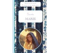 Sainte Marie, le carnet de mon saint patron, 6-10 ANS: Raconte-moi mon prénom