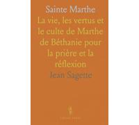 Sainte Marthe: La vie, les vertus et le culte de Marthe de Béthanie pour la prière et la réflexion