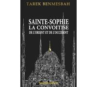 SAINTE-SOPHIE LA CONVOITISE DE L'ORIENT ET DE D'OCCIDENT: Seconde Édition (OTTOMAN CIVILIZATION)