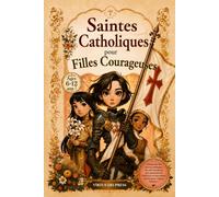 Saintes catholiques pour filles courageuses: Un recueil d'histoires illustrées et de réflexions, comprenant 25 récits inspirants sur des saintes, des réflexions empreintes de foi et des prières