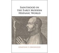Sainthood in the Early Modern Hispanic World : Miracles, Devotional Objects, and the Transformation of Canonization in the Cause of Ignatius of Loyola
