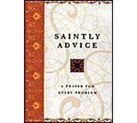 Saintly Advice: A Prayer for Every Problem