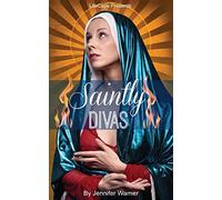 Saintly Divas: 10 Women Who Revolutionized Christianity