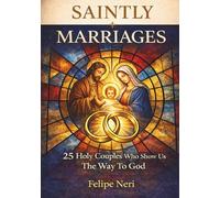 Saintly Marriages: 25 Holy Couples Who Show Us The Way To God