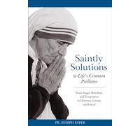 Saintly Solutions to Life's Common Problems: From Anger, Boredom and Temptation to Gluttory, Gossip and Greed