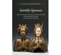 Saintly Spouses: Chaste Marriage in Sacred and Secular Narrative from Medieval Germany (12th and 13th Centuries): Volume 411 (Medieval and Renaissance Texts and Studies)