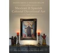 Saints Above and Sinners Below: Mexican and Spanish Colonial Devotional Art
