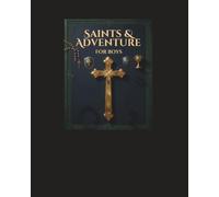 Saints & Adventure FOR BOYS: Catholic Journal, Sketchbook, Coloring Book & Growth Mindset Notebook Featuring Carlo Acutis, St. Michael, St. John Bosco and Other Catholic Heroes for Teen Boys.
