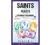 Saints and Feasts of the Catholic Calendar: January, February, March (Saints and Feasts of the Catholic Calendar Volumes I-IV)