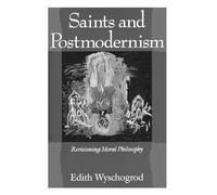 Saints and Postmodernism: Revisioning Moral Philosophy (Religion and Postmodernism)