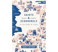 Saints and Scoundrels in the Story of Jesus