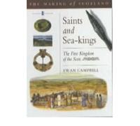Saints and Sea Kings: The First Kingdom of the Scots (Making of Scotland) (Making of Scotland S.)