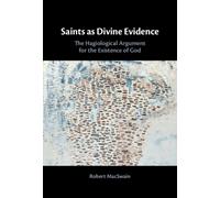 Saints as Divine Evidence : The Hagiological Argument for the Existence of God
