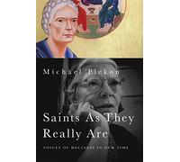 Saints As They Really Are: Voices of Holiness in Our Time